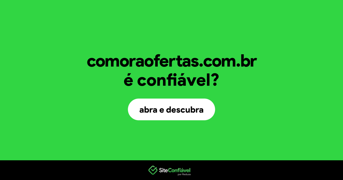 O site comoraofertas.com.br é confiável?