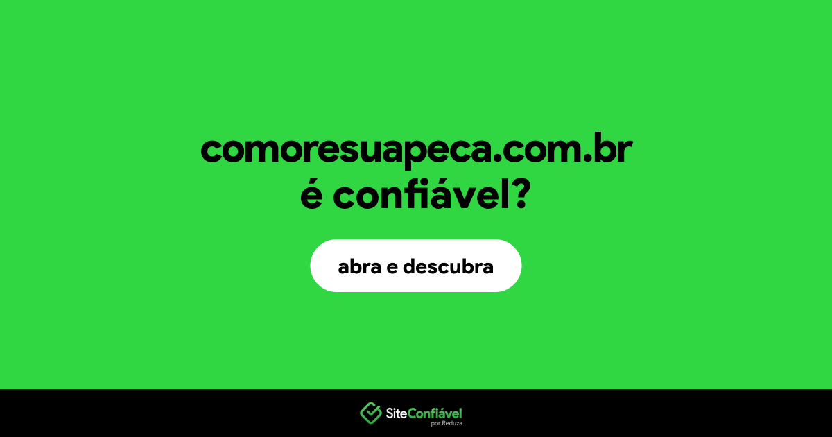 O site comoresuapeca.com.br é confiável?