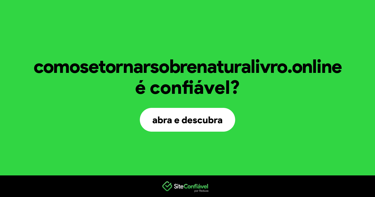 O site comosetornarsobrenaturalivro.online é confiável?