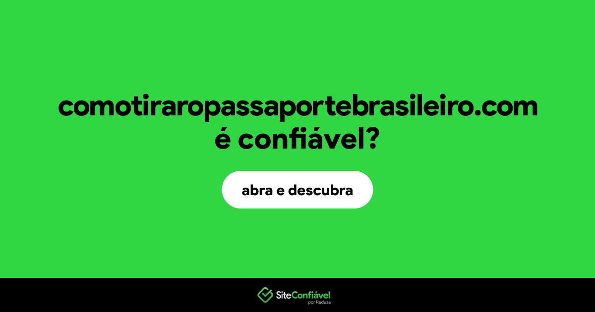 O site comotiraropassaportebrasileiro.com é confiável?