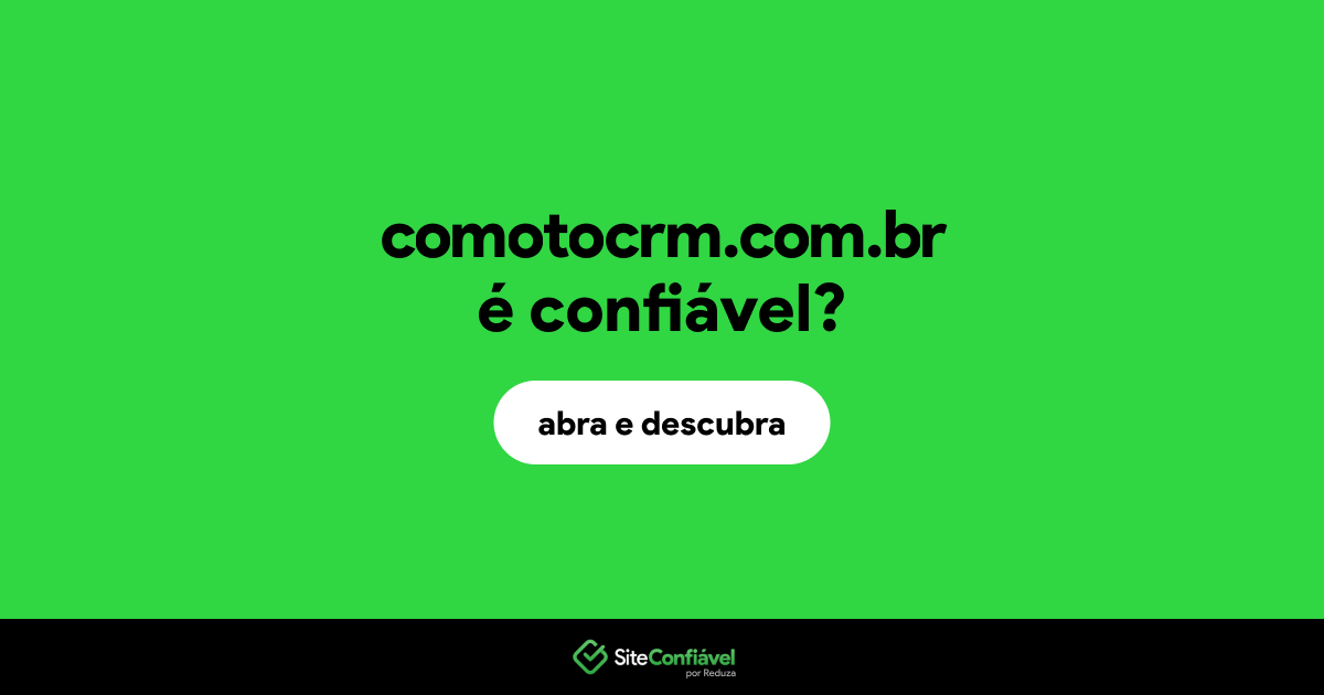 O site comotocrm.com.br é confiável?