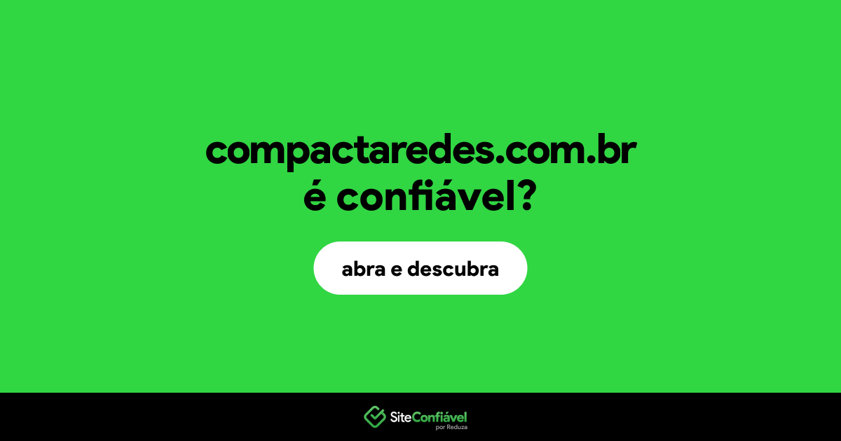 O site compactaredes.com.br é confiável?