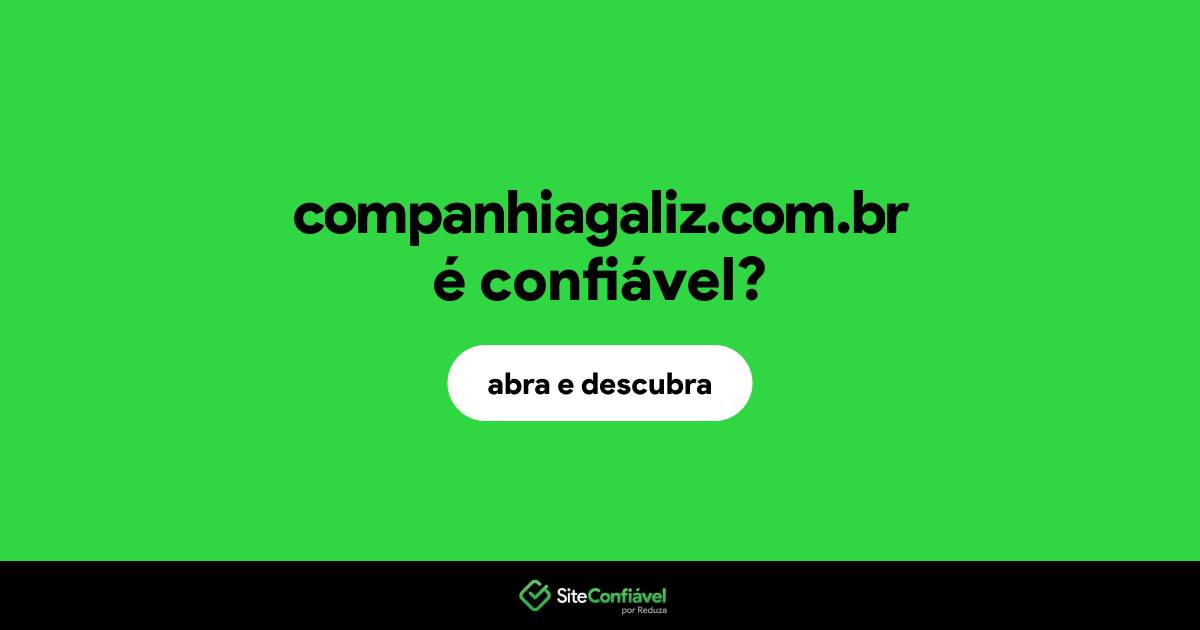 O site companhiagaliz.com.br é confiável?