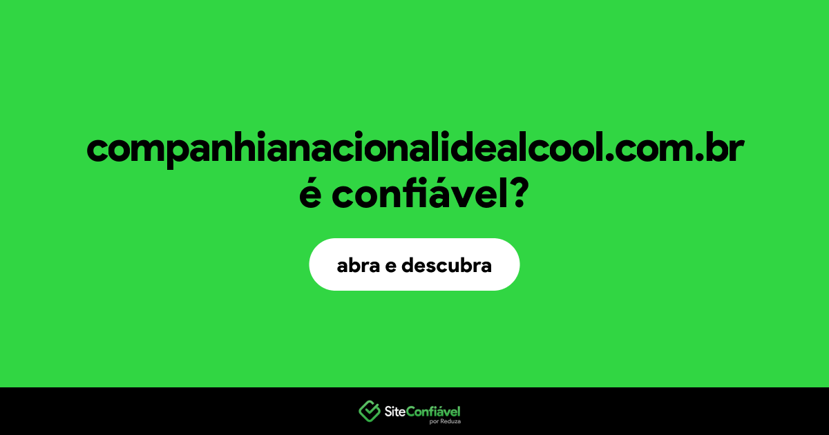 O site companhianacionalidealcool.com.br é confiável?