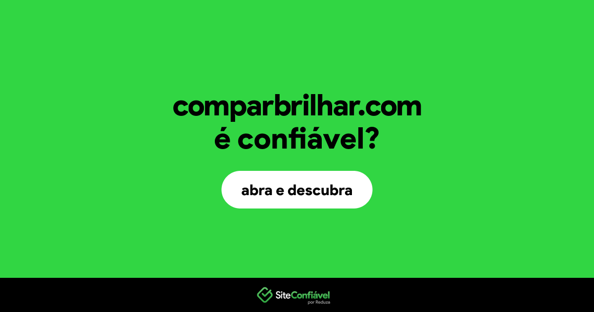 O site comparbrilhar.com é confiável?