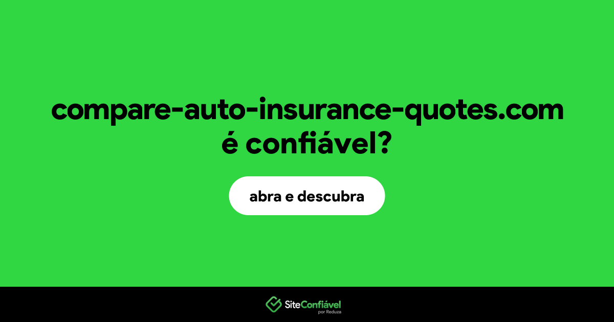 O site compare-auto-insurance-quotes.com é confiável?