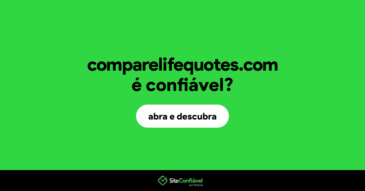 O site comparelifequotes.com é confiável?