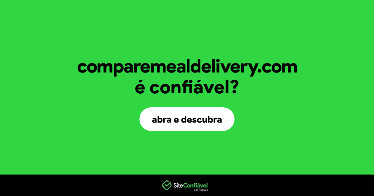 O site comparemealdelivery.com é confiável?
