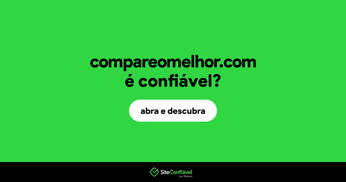O site compareomelhor.com é confiável?
