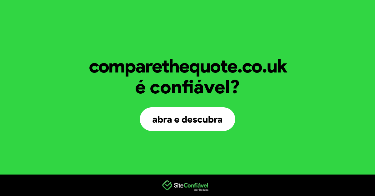 O site comparethequote.co.uk é confiável?