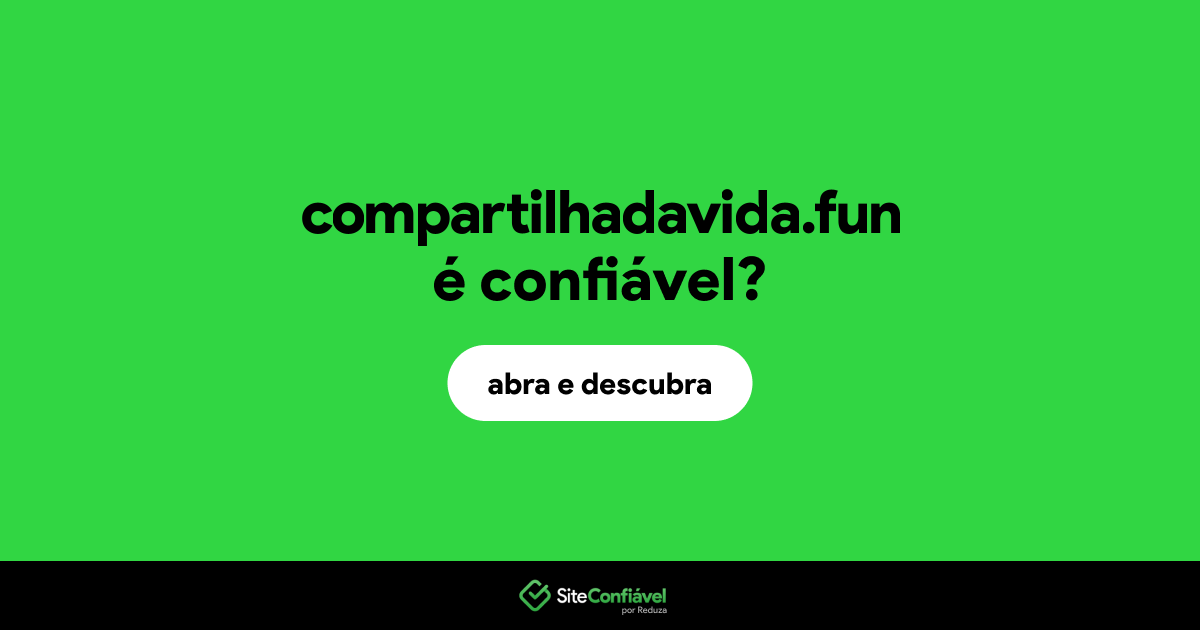 O site compartilhadavida.fun é confiável?