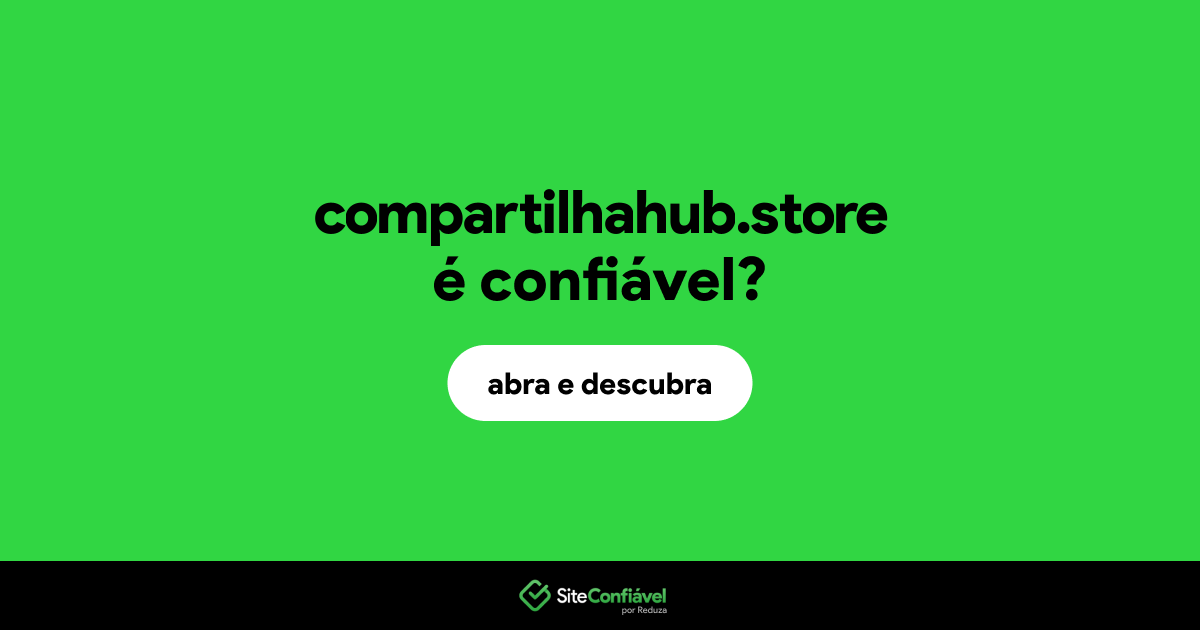 O site compartilhahub.store é confiável?