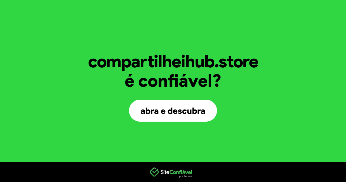 O site compartilheihub.store é confiável?