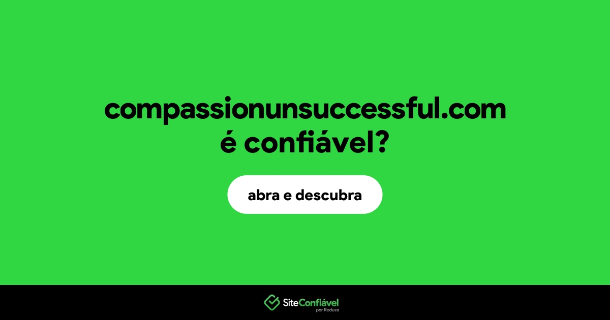 O site compassionunsuccessful.com é confiável?
