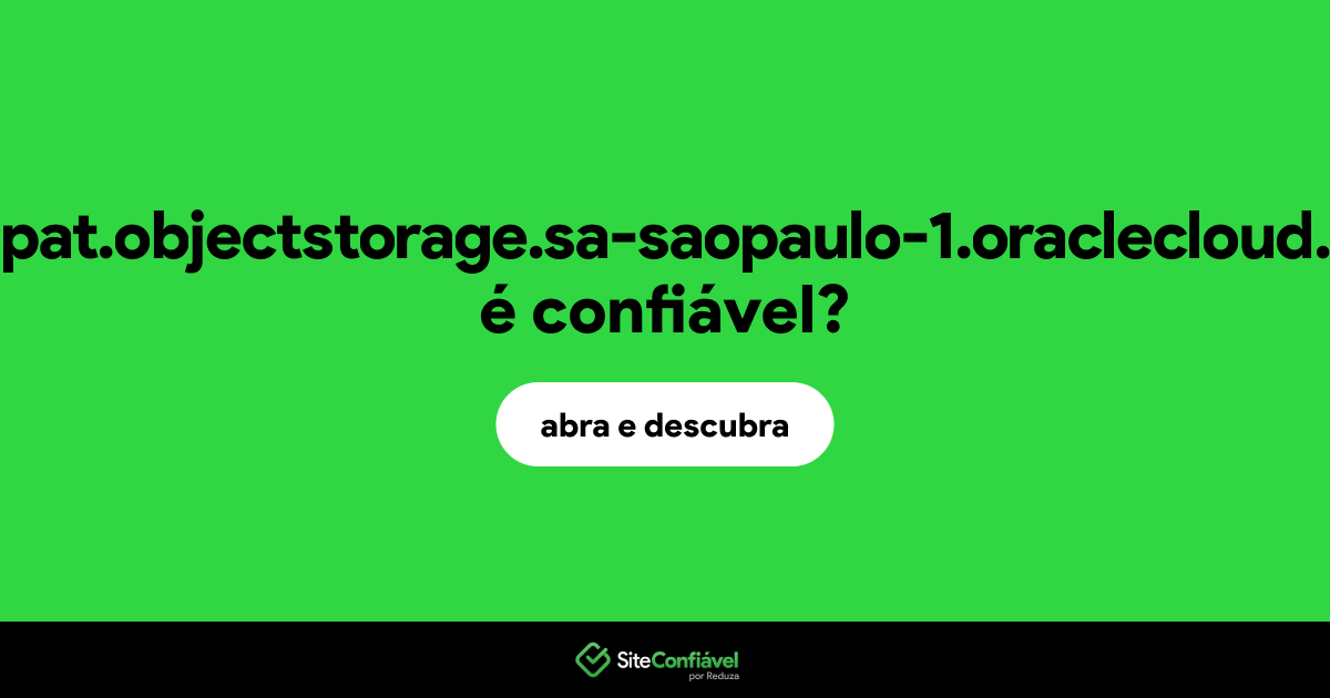 O site compat.objectstorage.sa-saopaulo-1.oraclecloud.com é confiável?