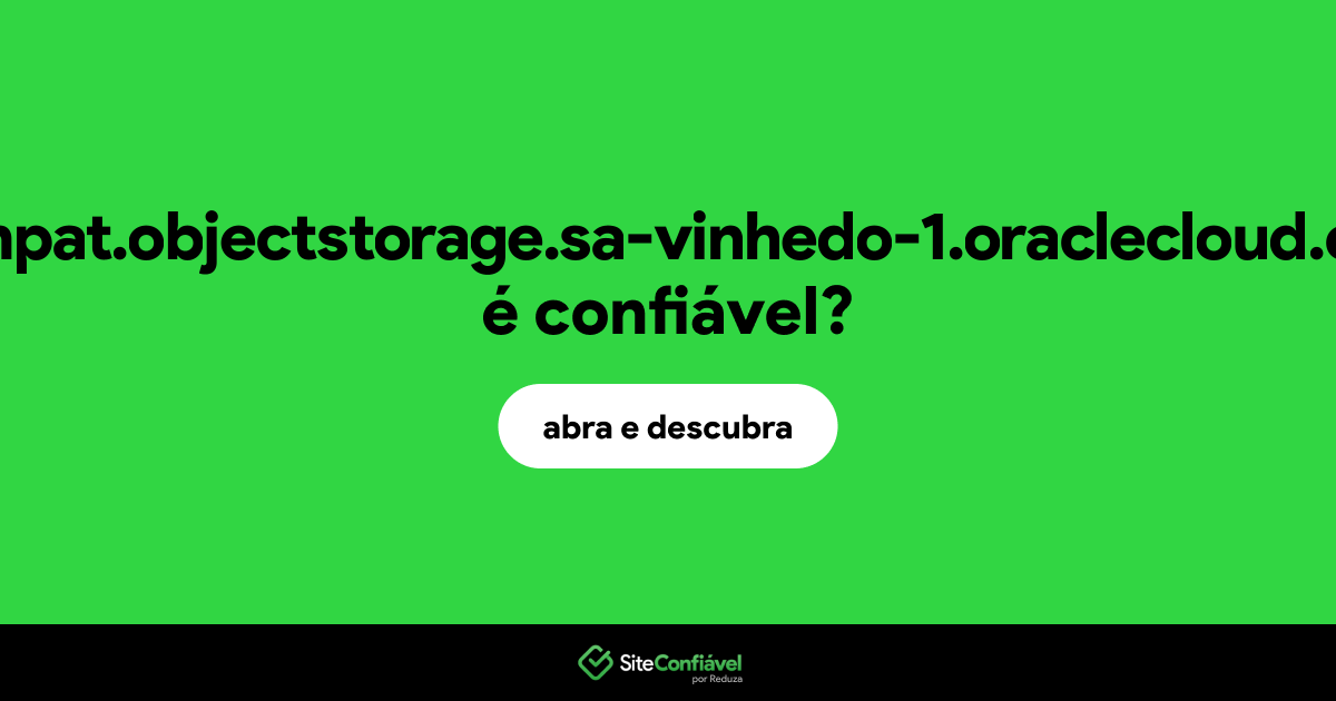 O site compat.objectstorage.sa-vinhedo-1.oraclecloud.com é confiável?