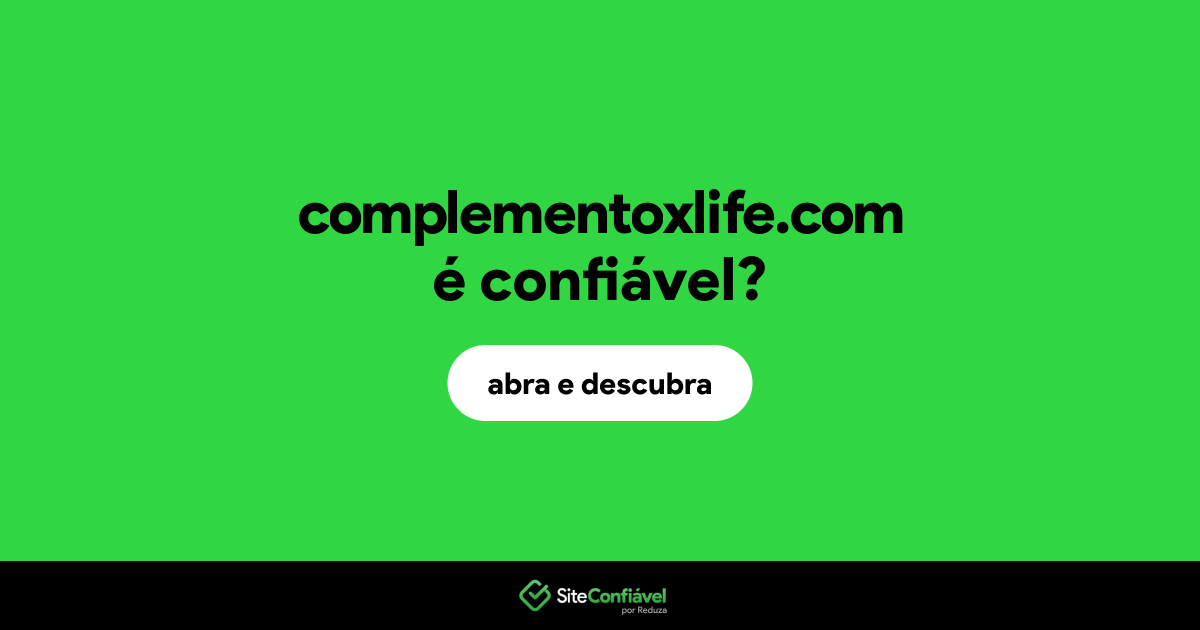 O site complementoxlife.com é confiável?