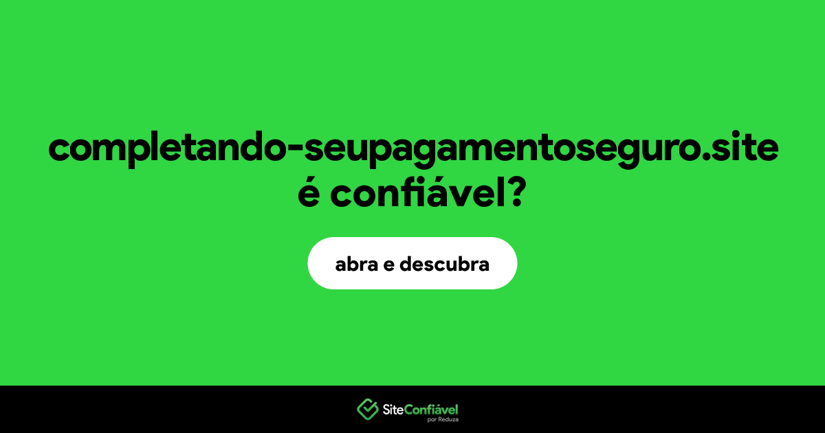 O site completando-seupagamentoseguro.site é confiável?