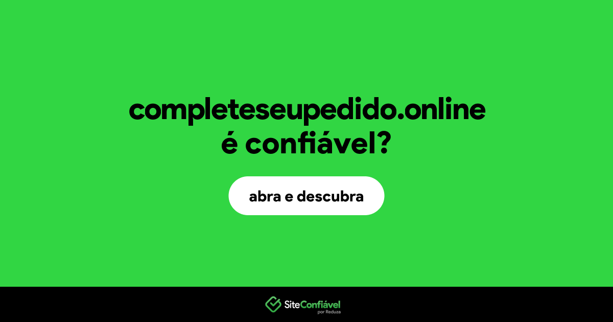 O site completeseupedido.online é confiável?