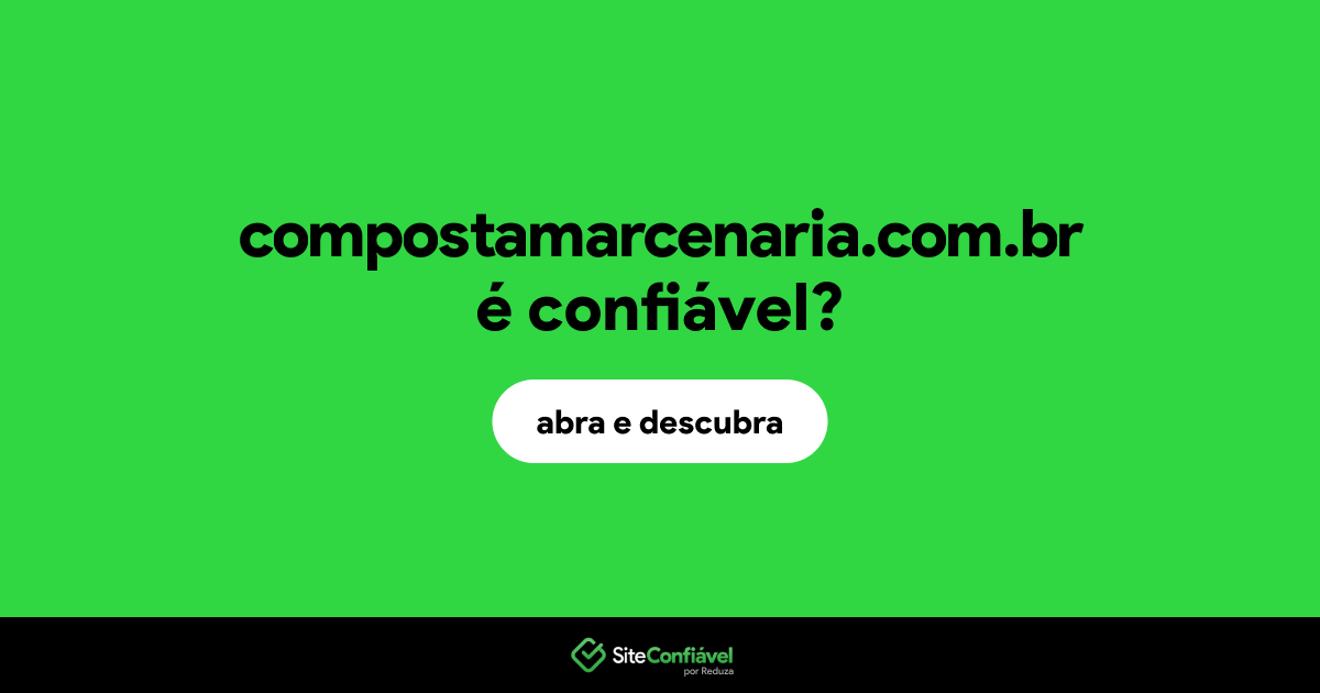 O site compostamarcenaria.com.br é confiável?