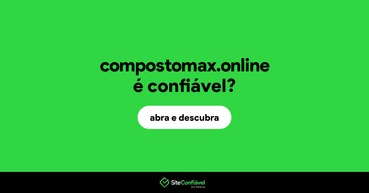 O site compostomax.online é confiável?