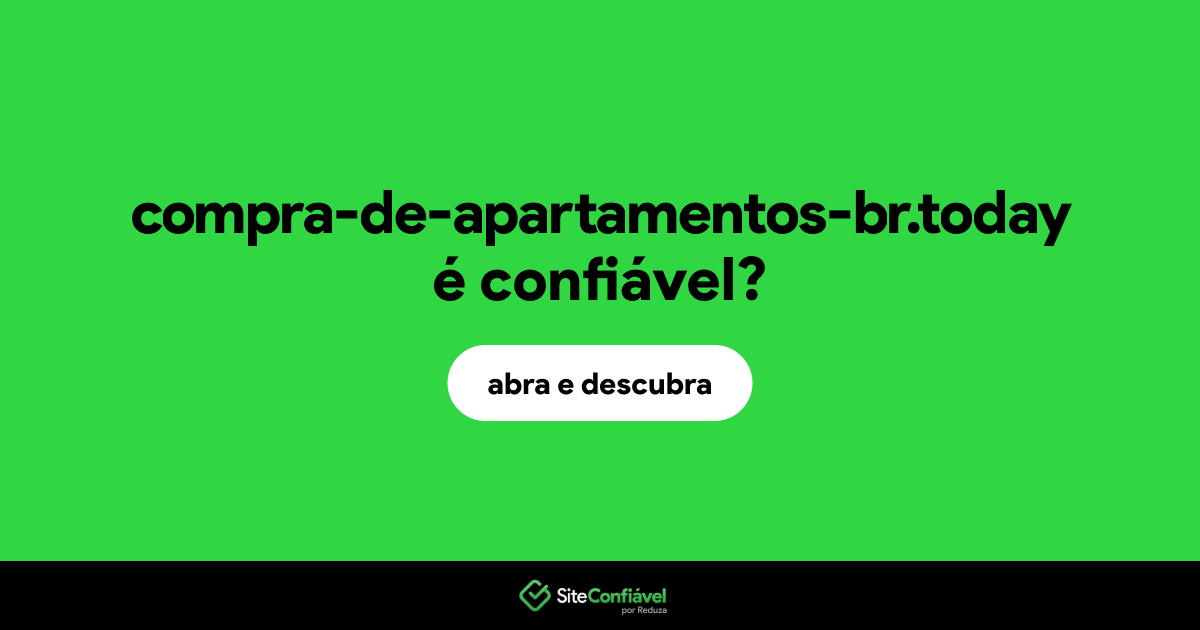 O site compra-de-apartamentos-br.today é confiável?