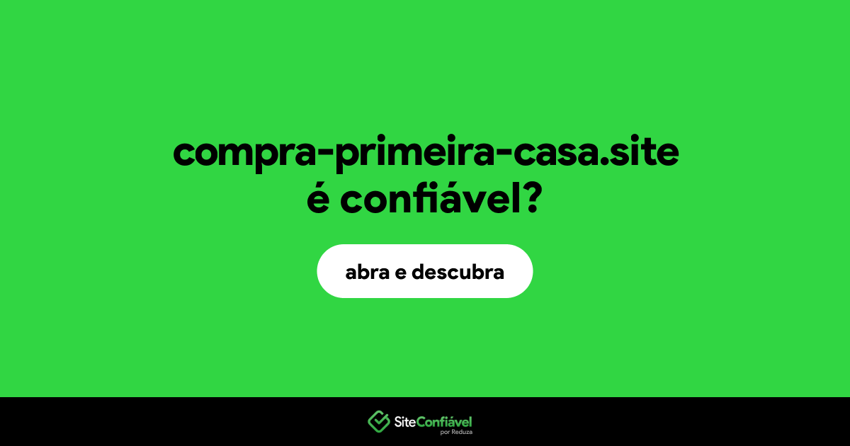O site compra-primeira-casa.site é confiável?