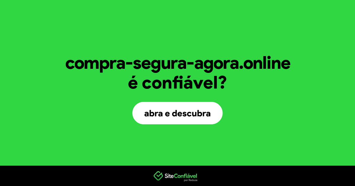 O site compra-segura-agora.online é confiável?
