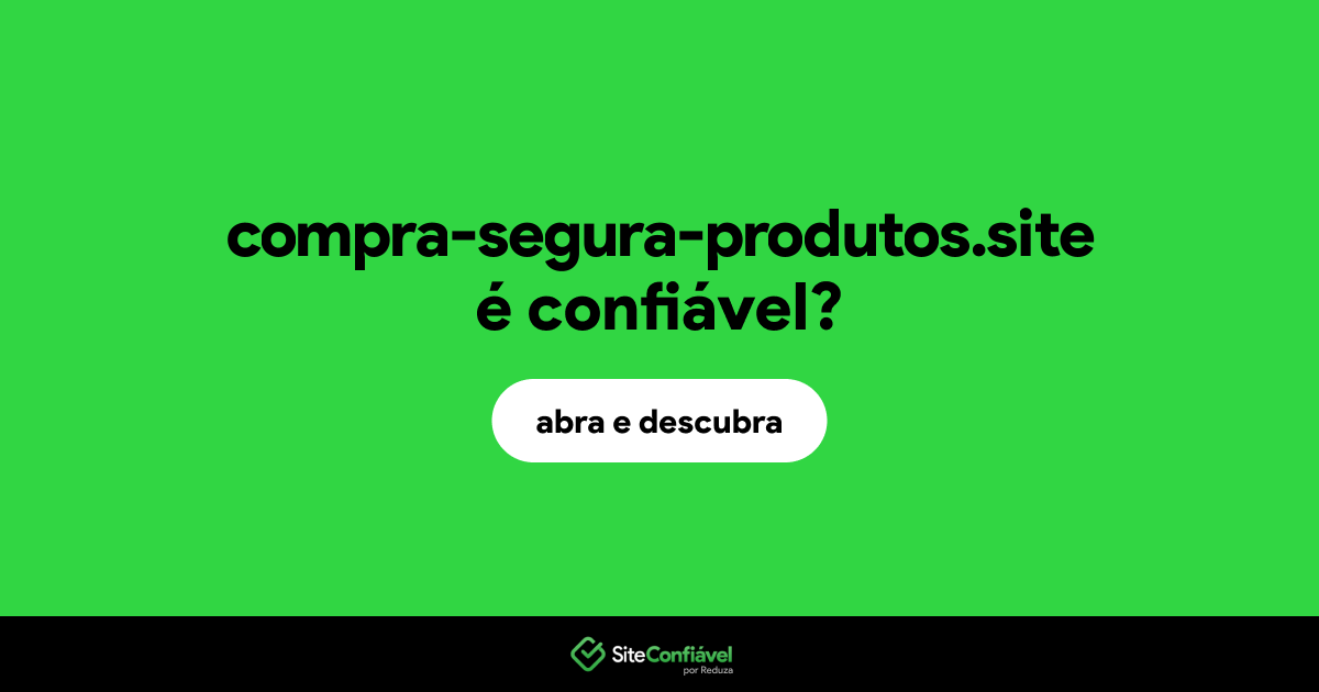 O site compra-segura-produtos.site é confiável?