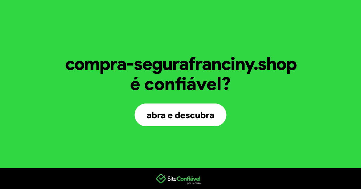O site compra-segurafranciny.shop é confiável?