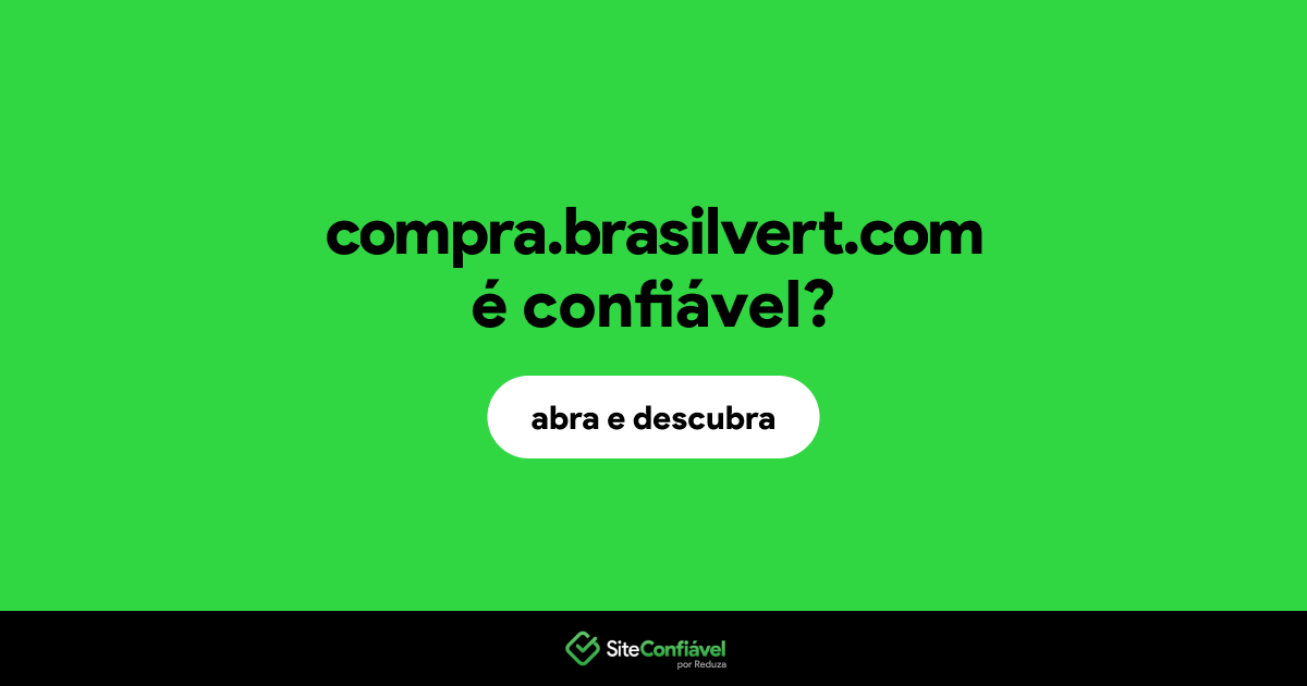 O site compra.brasilvert.com é confiável?