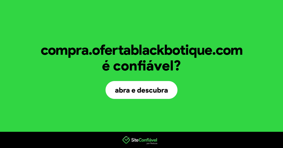 O site compra.ofertablackbotique.com é confiável?