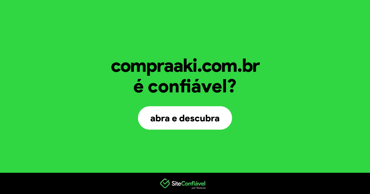 O site compraaki.com.br é confiável?