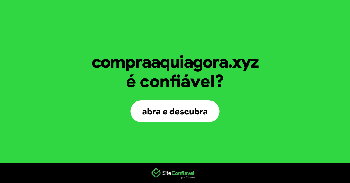 O site compraaquiagora.xyz é confiável?