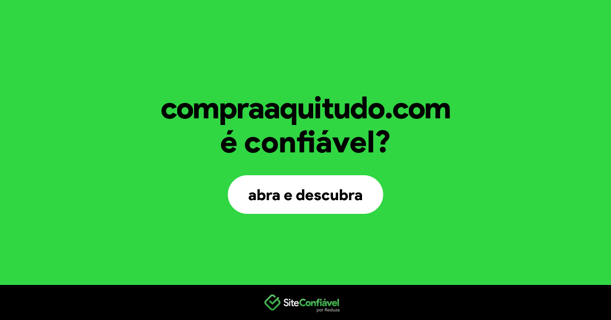 O site compraaquitudo.com é confiável?