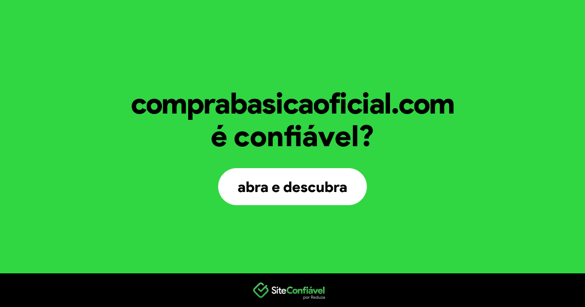O site comprabasicaoficial.com é confiável?