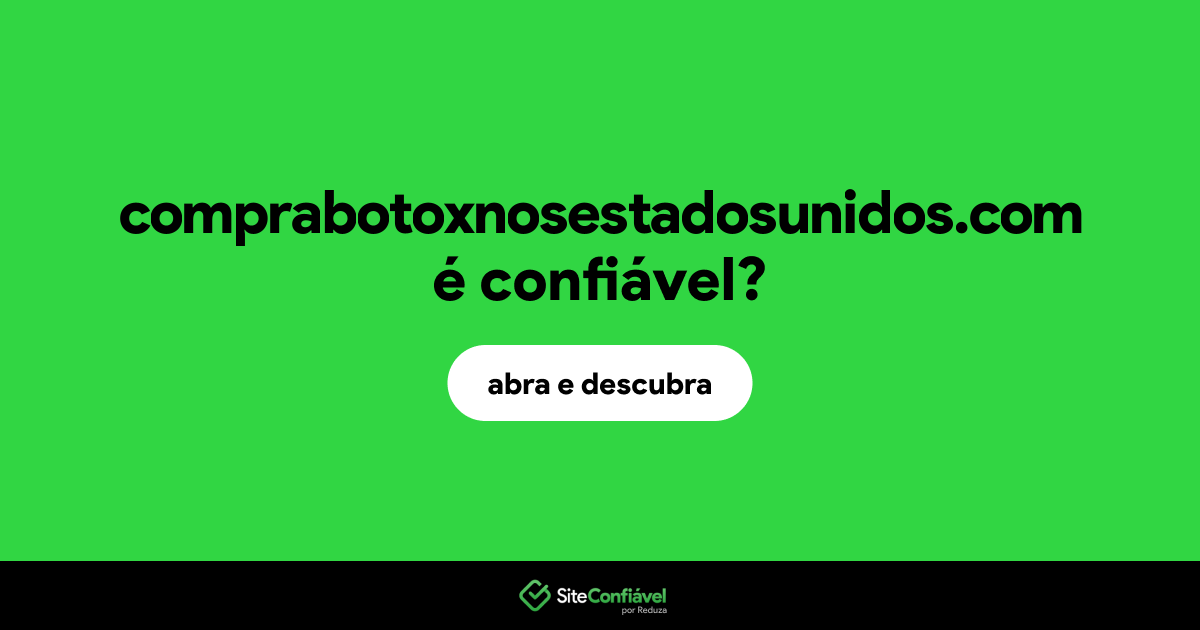 O site comprabotoxnosestadosunidos.com é confiável?