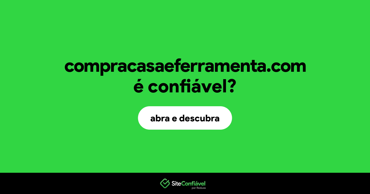 O site compracasaeferramenta.com é confiável?