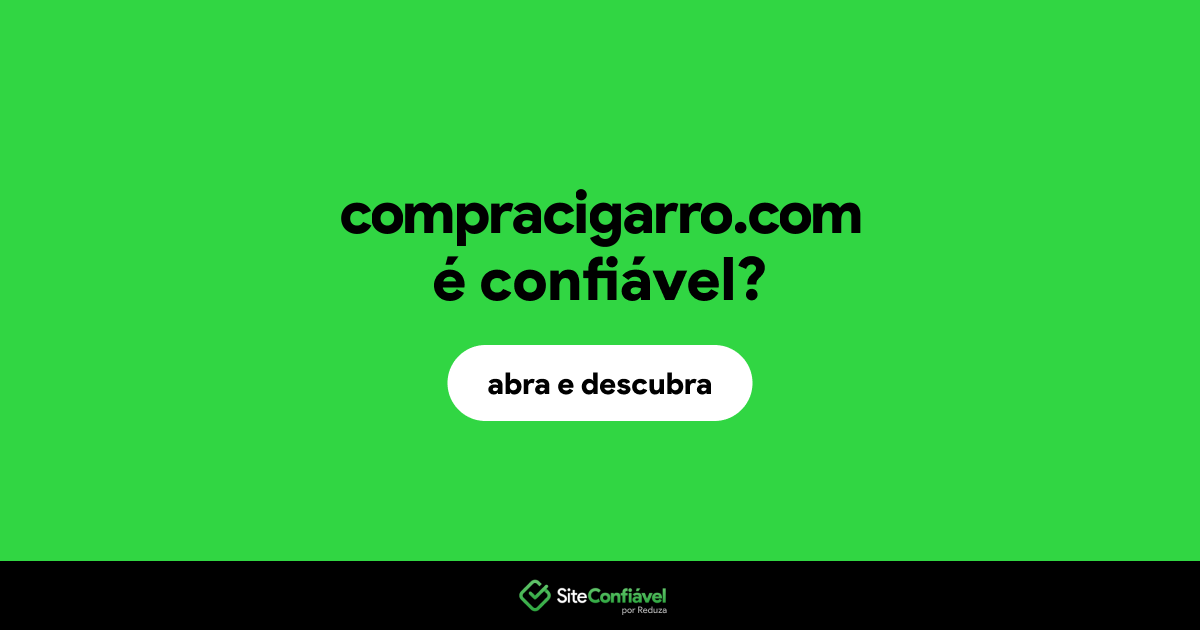 O site compracigarro.com é confiável?