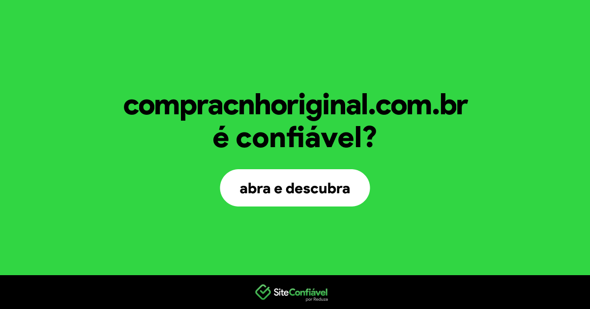 O site compracnhoriginal.com.br é confiável?