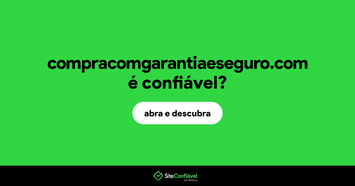 O site compracomgarantiaeseguro.com é confiável?