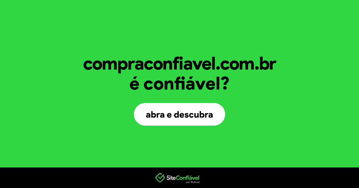 O site compraconfiavel.com.br é confiável?