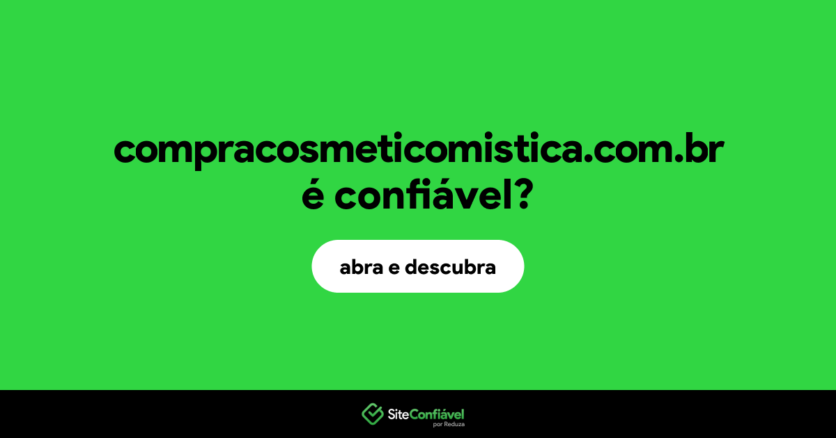 O site compracosmeticomistica.com.br é confiável?