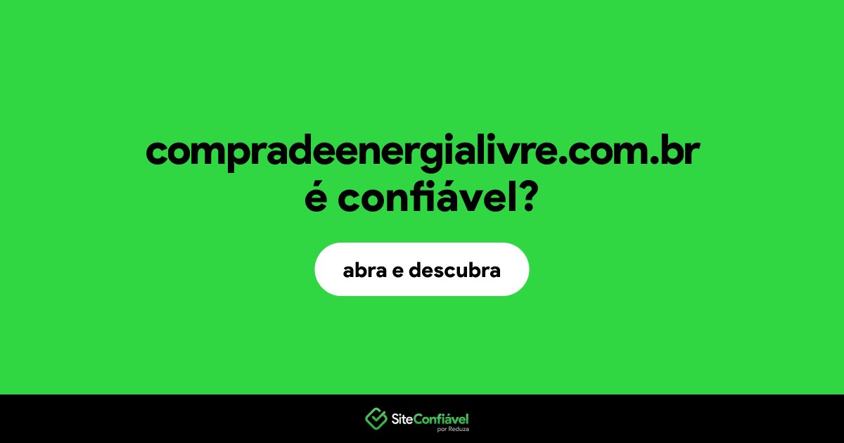 O site compradeenergialivre.com.br é confiável?