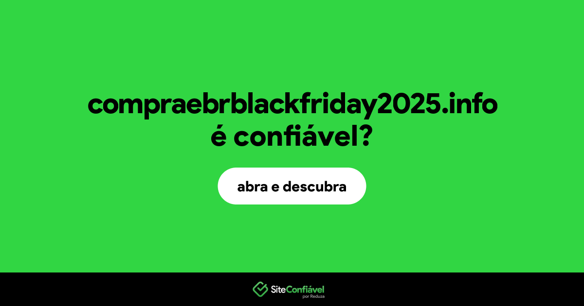 O site compraebrblackfriday2025.info é confiável?