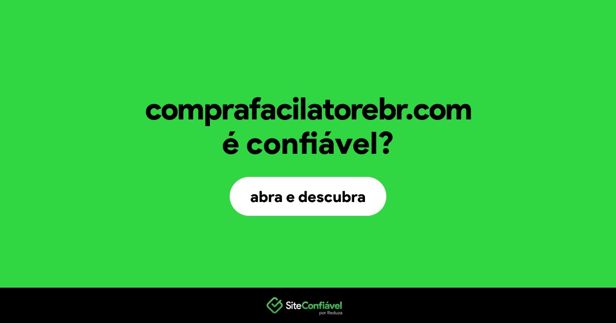O site comprafacilatorebr.com é confiável?