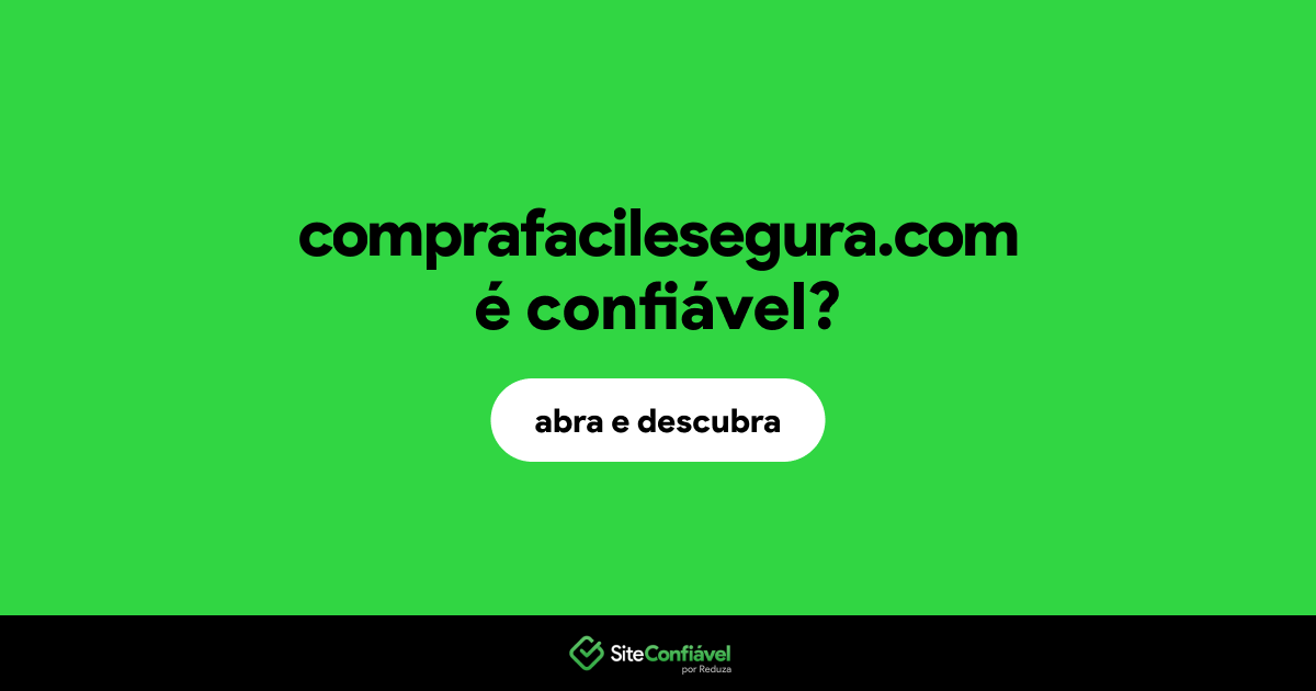 O site comprafacilesegura.com é confiável?