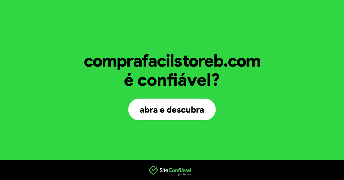 O site comprafacilstoreb.com é confiável?