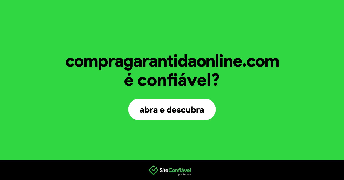 O site compragarantidaonline.com é confiável?