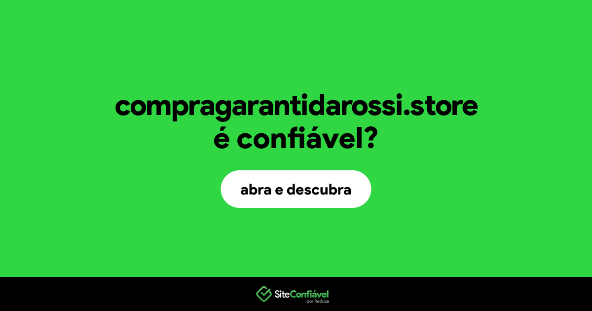 O site compragarantidarossi.store é confiável?